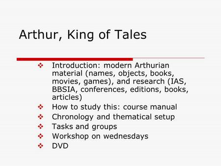 Arthur, King of Tales  Introduction: modern Arthurian material (names, objects, books, movies, games), and research (IAS, BBSIA, conferences, editions,