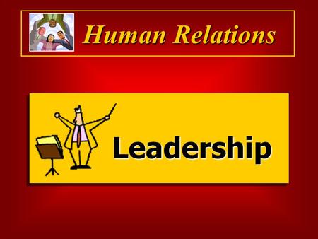 Human Relations Leadership. Leadership  “The process of influencing the activities of individuals or groups so that they follow and willingly do what.