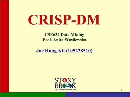 CSE634 Data Mining Prof. Anita Wasilewska Jae Hong Kil ( )