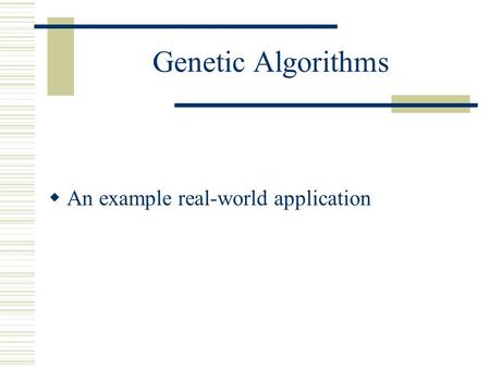 Genetic Algorithms  An example real-world application.