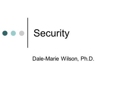 Security Dale-Marie Wilson, Ph.D.. Why Database Security? Data Valuable resource Must be strictly controlled and managed Corporate resource Have strategic.