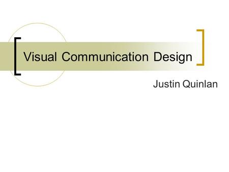 Visual Communication Design Justin Quinlan. What is Visual Communication Design? The practice or profession of designing print or electronic forms of.