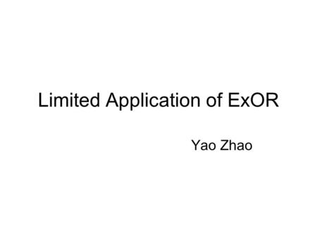 Limited Application of ExOR Yao Zhao. Limited Application Static –No mobility Small Scale –Tens of nodes Dense network Maybe Only Rooftop Networks File.