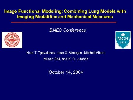 Image Functional Modeling: Combining Lung Models with Imaging Modalities and Mechanical Measures Nora T. Tgavalekos, Jose G. Venegas, Mitchell Albert,