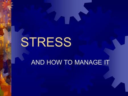 STRESS AND HOW TO MANAGE IT GENERAL ADAPTATION SYNDROME 1. ALARM- ADRENALINE IS RELEASED 2. RESISTANCE- FIGHT OR FLIGHT 3. EXHAUSTION OR RECOVERY- ILLNESS.