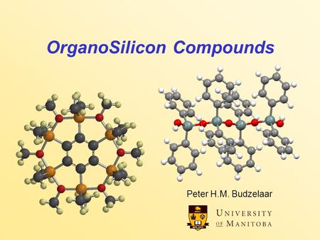 OrganoSilicon Compounds Peter H.M. Budzelaar. OrganoSilicon Compounds 2 Organosilicon compounds Silicon is just like carbon, but: Larger –five- and six-coordinate.