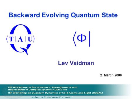 Backward Evolving Quantum State Lev Vaidman 2 March 2006.