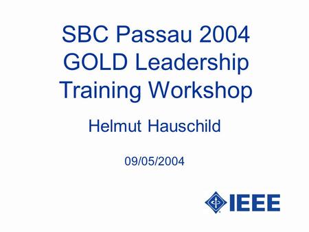 SBC Passau 2004 GOLD Leadership Training Workshop Helmut Hauschild 09/05/2004.
