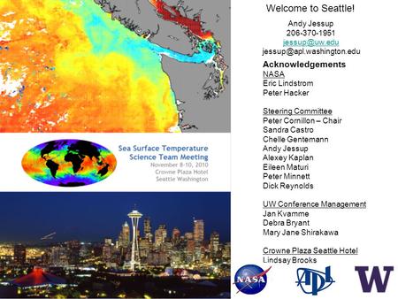 Welcome to Seattle! Andy Jessup 206-370-1951  Acknowledgements NASA Eric Lindstrom Peter Hacker Steering Committee.