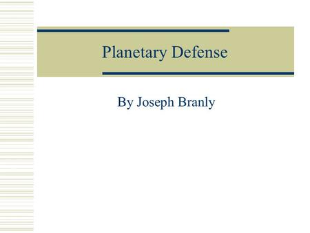 Planetary Defense By Joseph Branly. Introduction  Planetary Defense is a fast action single player game. Based on the popular classic City Defense, Planetary.