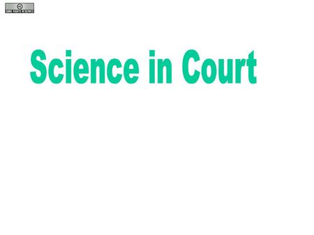 How is Science Used By... Courts: “Ordinary” Litigation Evidence Serial Litigation.