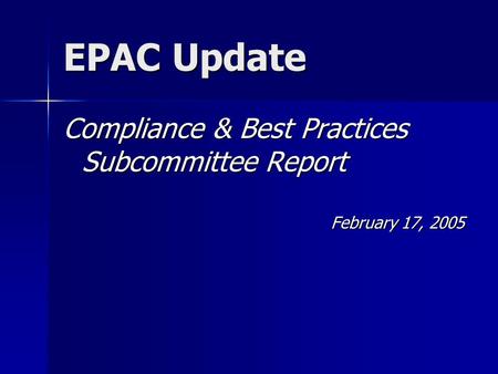 EPAC Update Compliance & Best Practices Subcommittee Report February 17, 2005.