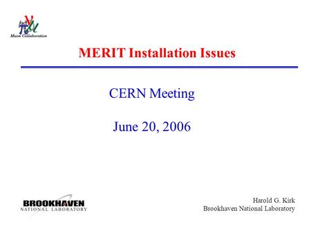 Harold G. Kirk Brookhaven National Laboratory MERIT Installation Issues CERN Meeting June 20, 2006.