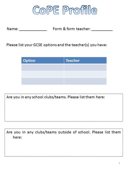 Name: _____________ Form & form teacher: __________ Please list your GCSE options and the teacher(s) you have: OptionTeacher Are you in any school clubs/teams.