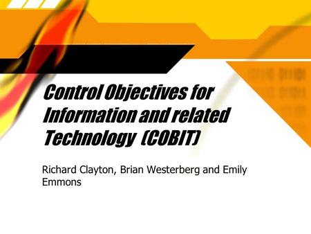 Control Objectives for Information and related Technology (COBIT) Richard Clayton, Brian Westerberg and Emily Emmons.