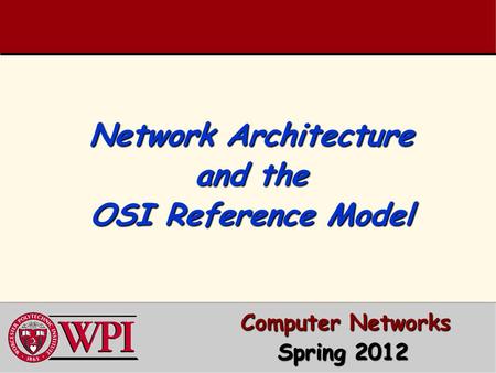 Network Architecture and the OSI Reference Model Computer Networks Computer Networks Spring 2012 Spring 2012.