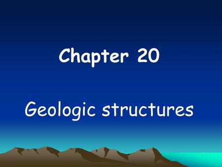 Chapter 20 Geologic structures.