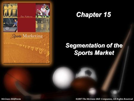 15-1 Chapter 15 Segmentation of the Sports Market McGraw-Hill/Irwin©2007 The McGraw-Hill Companies, All Rights Reserved.