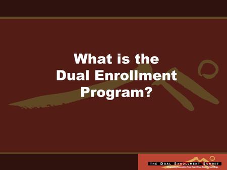What is the Dual Enrollment Program?. Purpose and Goals Joint admission / concurrent enrollment Eliminate barriers for students Improve student success.