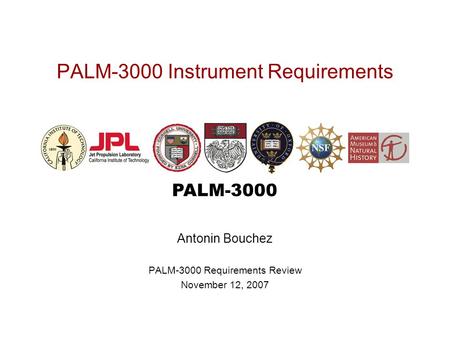 PALM-3000 PALM-3000 Instrument Requirements Antonin Bouchez PALM-3000 Requirements Review November 12, 2007.