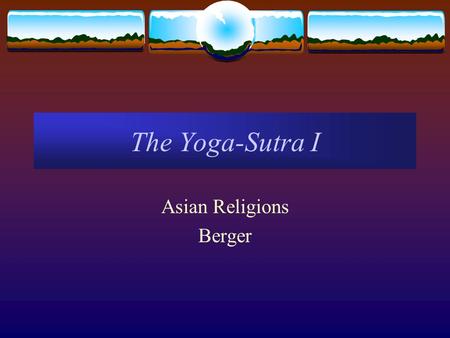The Yoga-Sutra I Asian Religions Berger. Origins and Development of Yoga  Origins and Influences of Yoga Practice  Possible origins in pre-Aryan India.