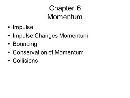 Chapter 6 Momentum Impulse Impulse Changes Momentum Bouncing