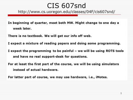 1 CIS 607snd  In beginning of quarter, meet both MW. Might change to one day a week later. There is no.