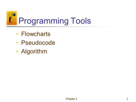 Programming Tools Flowcharts Pseudocode Algorithm Chapter 2.