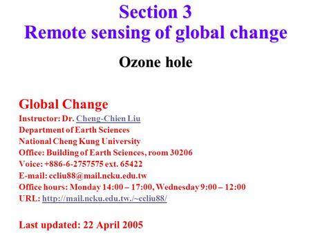 Section 3 Remote sensing of global change Ozone hole Global Change Instructor: Dr. Cheng-Chien LiuCheng-Chien Liu Department of Earth Sciences National.
