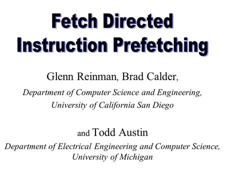 Glenn Reinman, Brad Calder, Department of Computer Science and Engineering, University of California San Diego and Todd Austin Department of Electrical.
