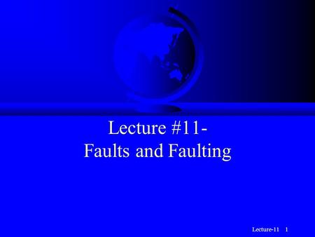 Lecture-11 1 Lecture #11- Faults and Faulting. Lecture-11 2 Faults Bound the Major Plates.