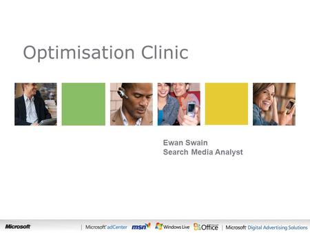 Search Optimisation Clinic Ewan Swain Search Media Analyst.