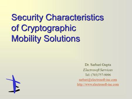 Dr. Sarbari Gupta Electrosoft Services Tel: (703)757-9096  Security Characteristics of Cryptographic.