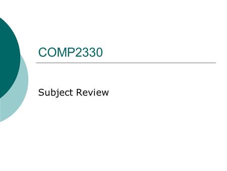 COMP2330 Subject Review. Final Exam  Time: 14:45-16:45, 4 May 2010  Venue: SHALL  6 questions  8 pages  2 hours  20% percent (programming)  distributed.