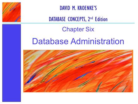 Database Administration Chapter Six DAVID M. KROENKE’S DATABASE CONCEPTS, 2 nd Edition.