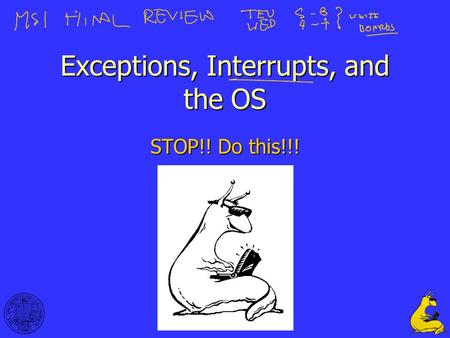 1 Exceptions, Interrupts, and the OS STOP!! Do this!!!