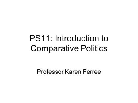 PS11: Introduction to Comparative Politics