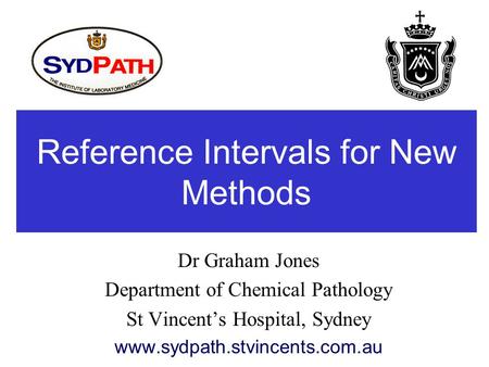 Reference Intervals for New Methods Dr Graham Jones Department of Chemical Pathology St Vincent’s Hospital, Sydney www.sydpath.stvincents.com.au.