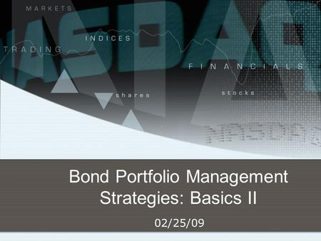 Bond Portfolio Management Strategies: Basics II 02/25/09.