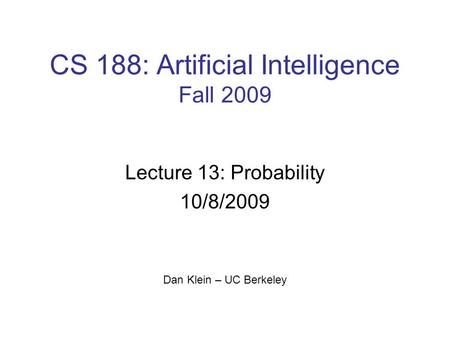 CS 188: Artificial Intelligence Fall 2009 Lecture 13: Probability 10/8/2009 Dan Klein – UC Berkeley 1.