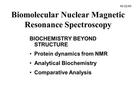 Biomolecular Nuclear Magnetic Resonance Spectroscopy BIOCHEMISTRY BEYOND STRUCTURE Protein dynamics from NMR Analytical Biochemistry Comparative Analysis.