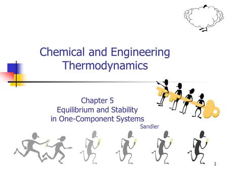 1 Chemical and Engineering Thermodynamics Chapter 5 Equilibrium and Stability in One-Component Systems Sandler.