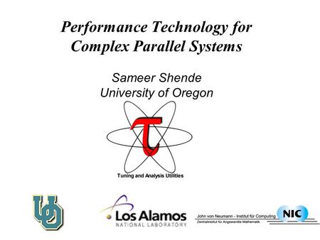 Performance Technology for Complex Parallel Systems Sameer Shende University of Oregon.