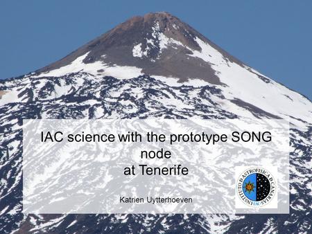 IAC science with the prototype SONG node at Tenerife Katrien Uytterhoeven.