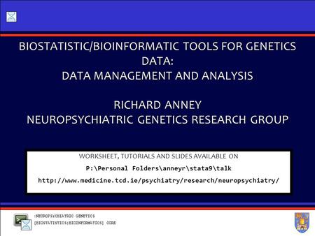 :NEUROPSYCHIATRIC GENETICS [BIOSTATISTICS|BIOINFORMATICS] CORE BIOSTATISTIC/BIOINFORMATIC TOOLS FOR GENETICS DATA: DATA MANAGEMENT AND ANALYSIS RICHARD.