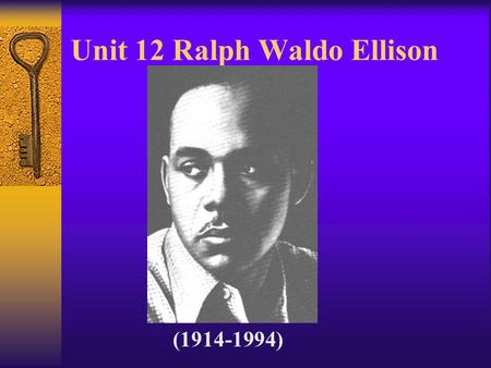 Unit 12 Ralph Waldo Ellison (1914-1994). Aims to Teaching: 1. Introduce the writer to students 2. Familiarize students with ideas of the work and the.