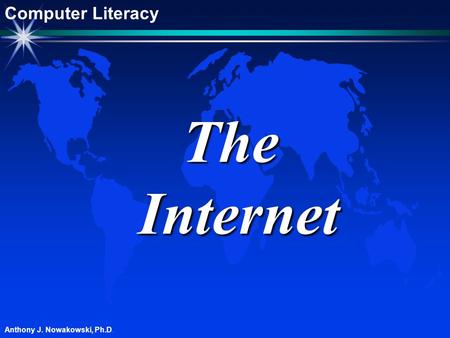 Anthony J. Nowakowski, Ph.D. The Internet Computer Literacy.