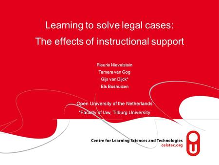 Learning to solve legal cases: The effects of instructional support Fleurie Nievelstein Tamara van Gog Gijs van Dijck* Els Boshuizen Open University of.