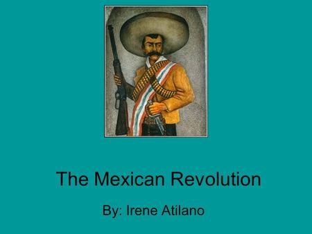The Mexican Revolution By: Irene Atilano. The Political System Dictator Leader Porfirio Diaz –His federal constitution of 1857 had guarantee of Mexican.