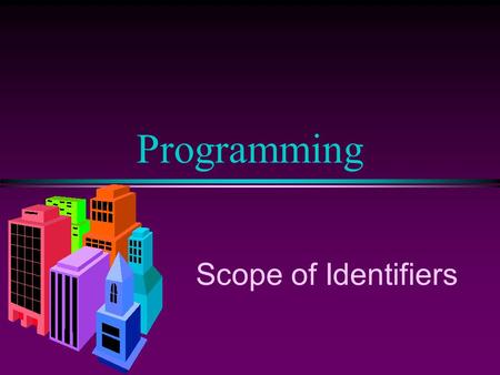 Programming Scope of Identifiers. COMP102 Prog. Fundamentals I: Scope of Identifiers/ Slide 2 Scope l A sequence of statements within { … } is considered.